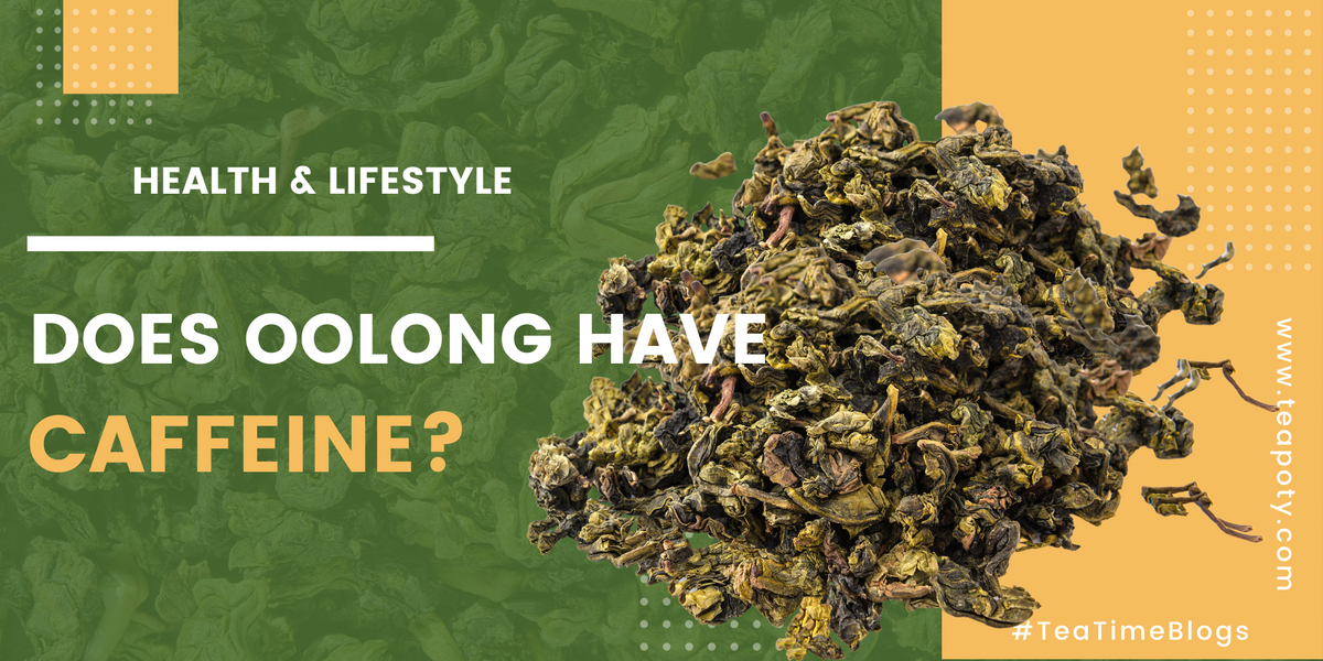 Does Oolong Have Caffeine? TeaPoty