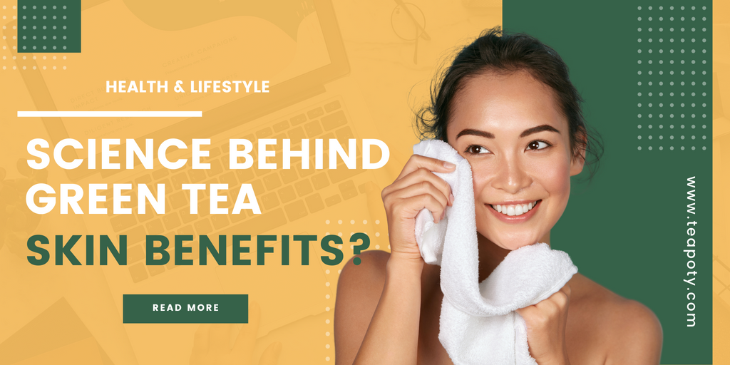 The Science Behind Green Tea Skin Benefits