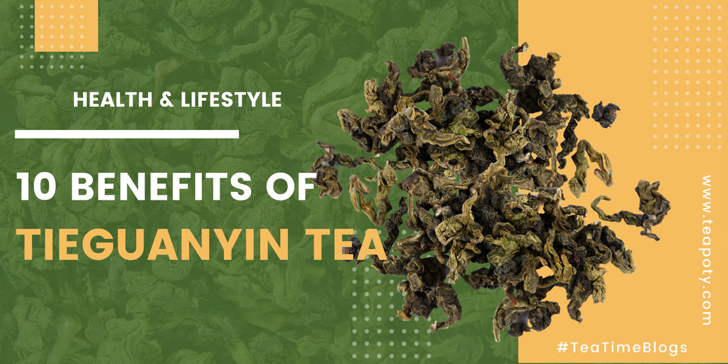 10 Benefits of Tieguanyin tea