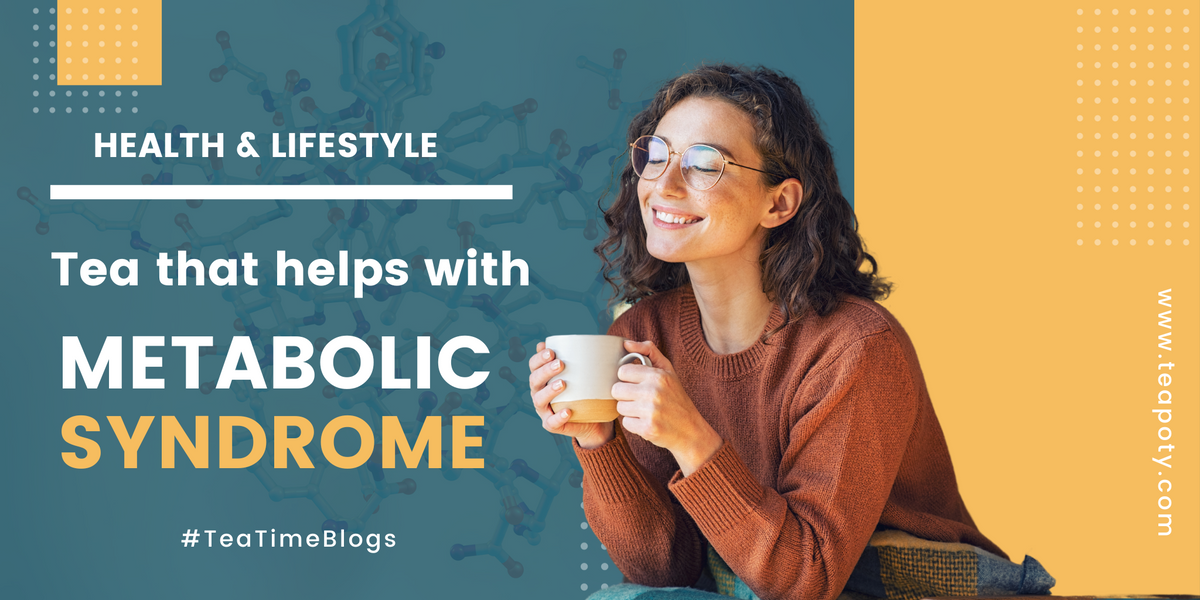 Tea That Helps With Metabolic Syndrome TeaPoty