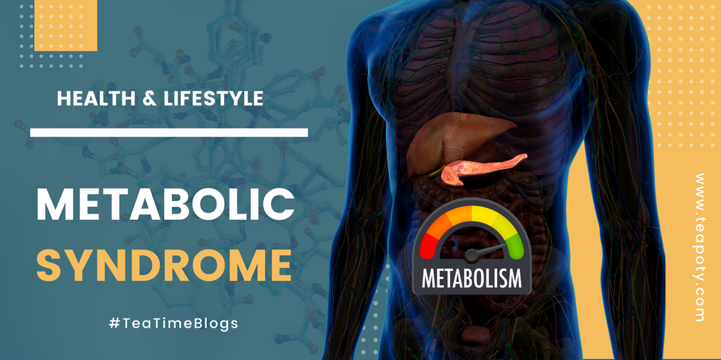 Understanding Metabolic Syndrome: A Short Guide for Uninformed – TeaPoty